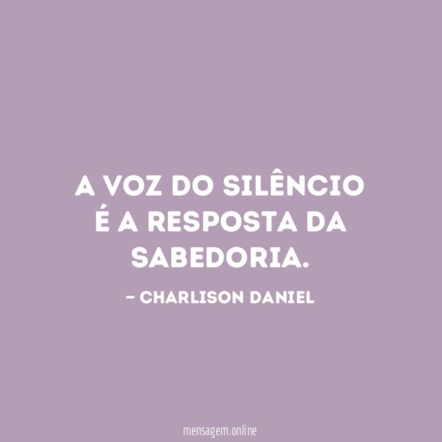 A voz do silêncio é a resposta da sabedoria