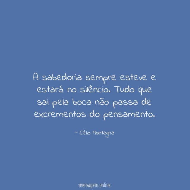 A sabedoria sempre esteve e estará no silêncio