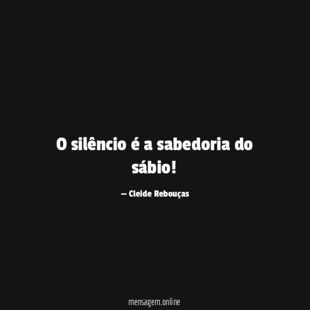 O silêncio é a sabedoria do sábio