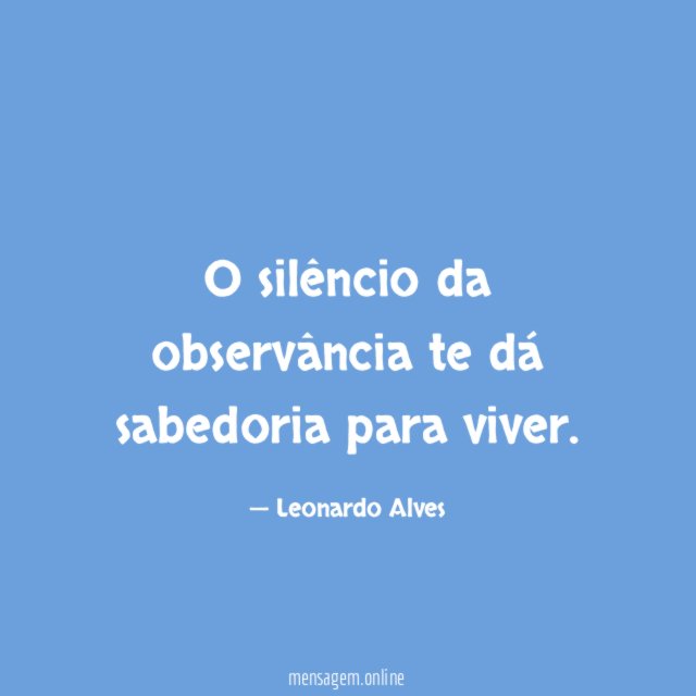 O silêncio da observância te dá sabedoria para viver