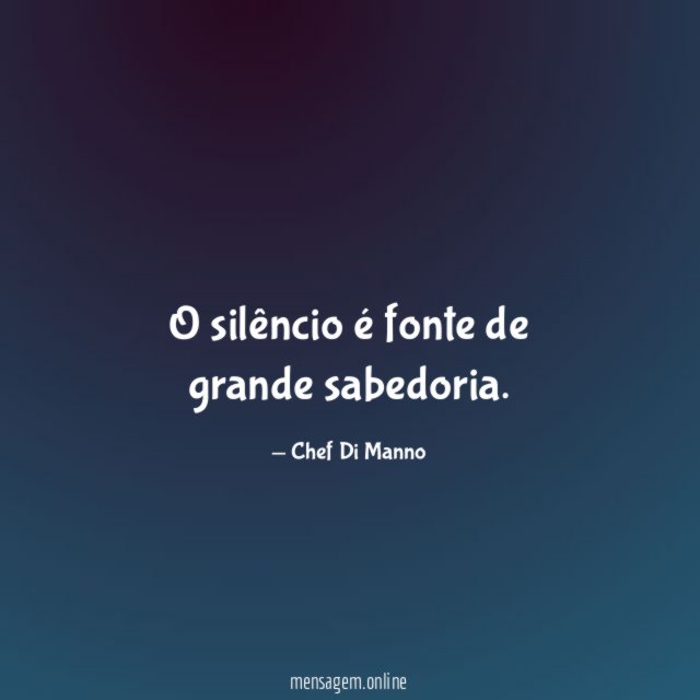 O silêncio é fonte de grande sabedoria