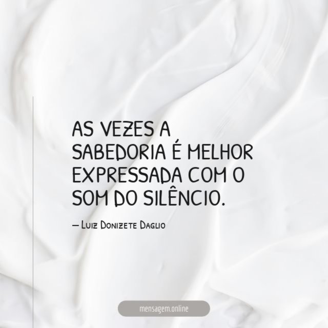 AS VEZES A SABEDORIA É MELHOR EXPRESSADA COM O SOM DO SILÊNCIO