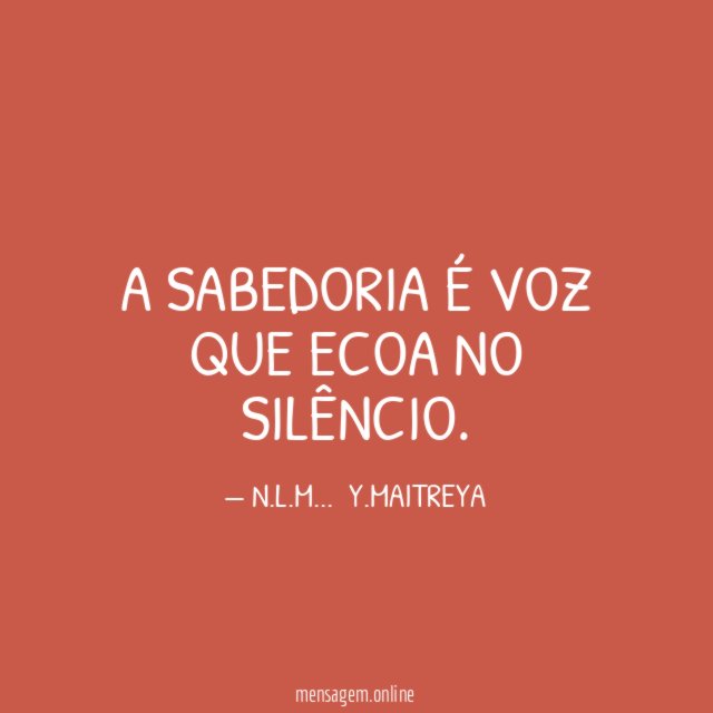 A SABEDORIA É VOZ QUE ECOA NO SILÊNCIO