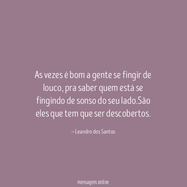 As vezes é bom a gente se fingir de louco