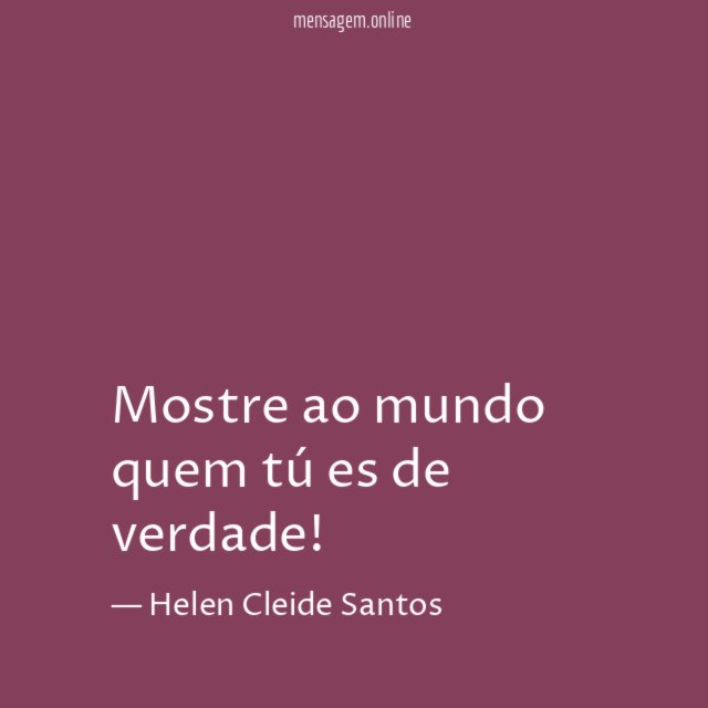 Mostre ao mundo quem tú es de verdade
