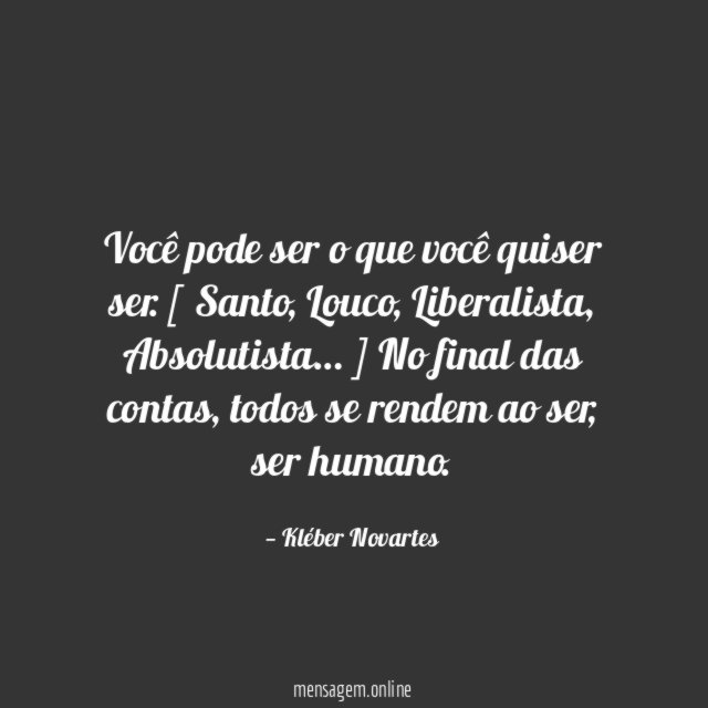 Você pode ser o que você quiser ser