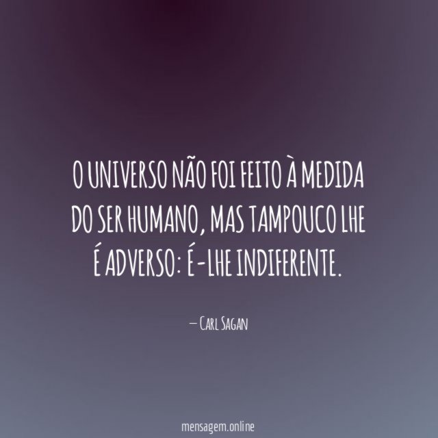 O universo não foi feito à medida do ser humano