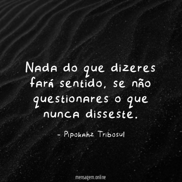 Nada do que dizeres fará sentido