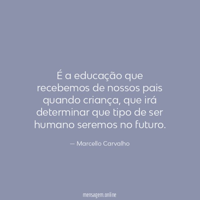 É a educação que recebemos de nossos pais quando criança