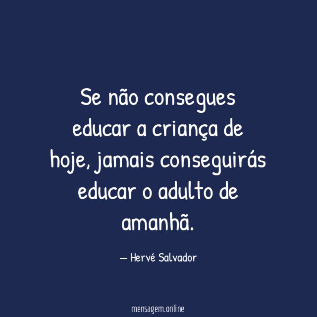 Se não consegues educar a criança de hoje
