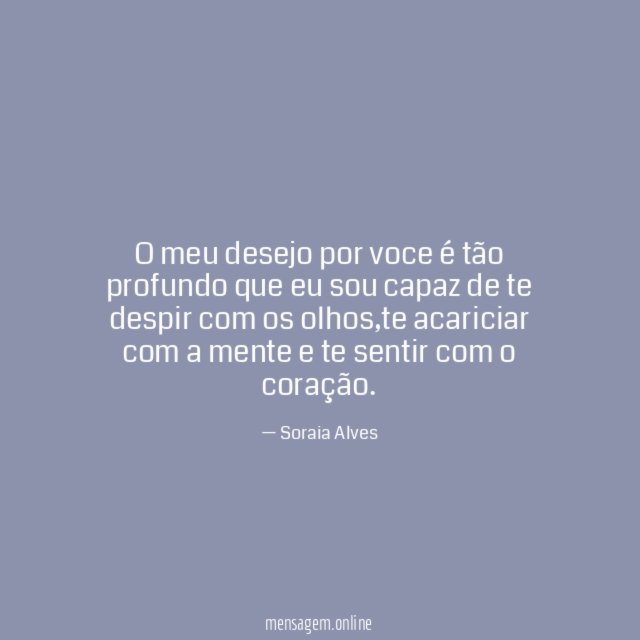O meu desejo por voce é tão profundo
