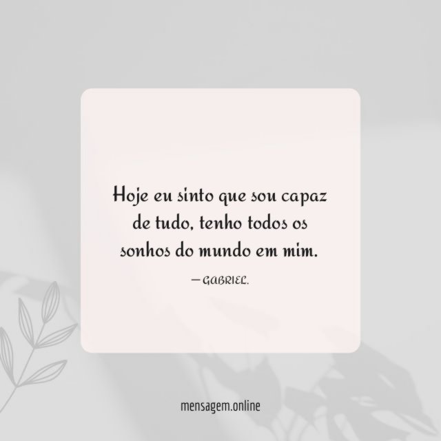 Hoje eu sinto que sou capaz de tudo