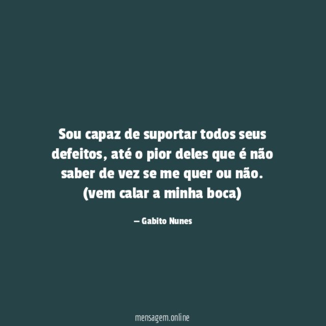 Sou capaz de suportar todos seus defeitos