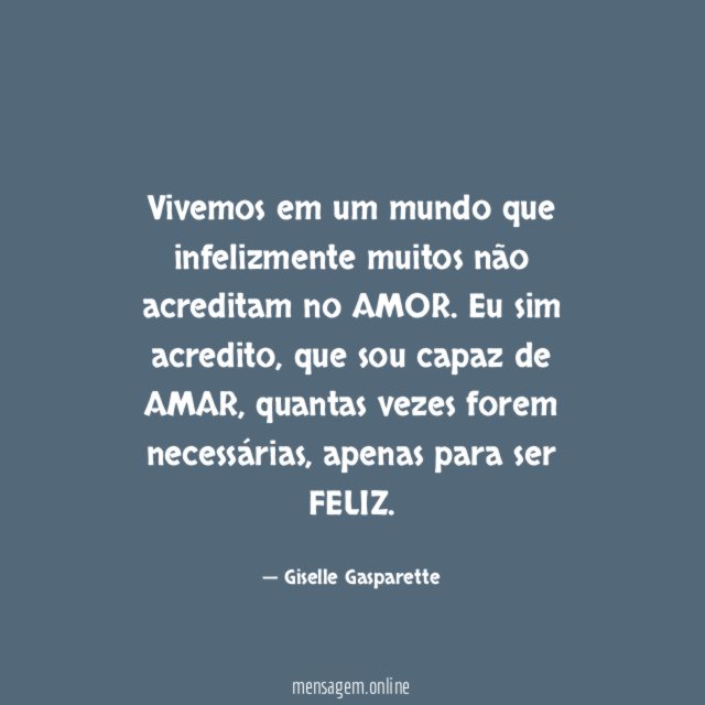 Vivemos em um mundo que infelizmente muitos não acreditam no AMOR