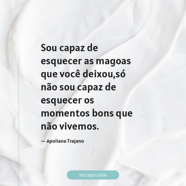 Sou capaz de esquecer as magoas que você deixou