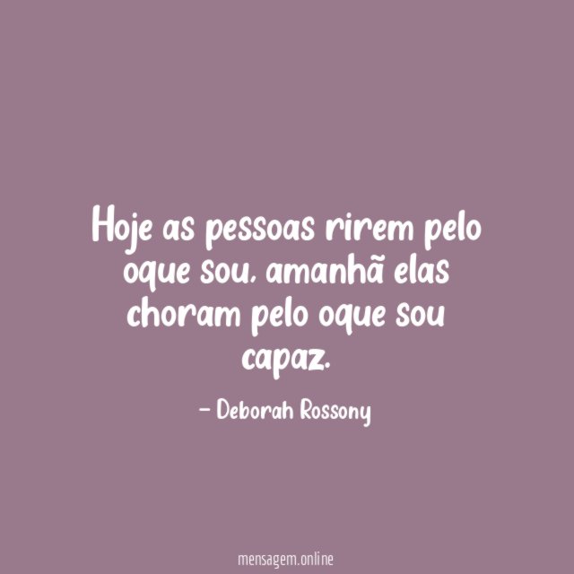 Hoje as pessoas rirem pelo oque sou