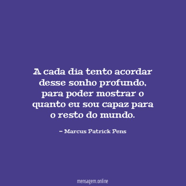 A cada dia tento acordar desse sonho profundo