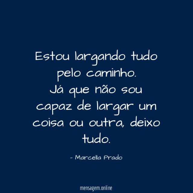 Estou largando tudo pelo caminho