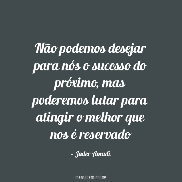 Não podemos desejar para nós o sucesso do próximo