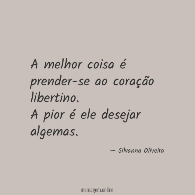 A melhor coisa é prender-se ao coração libertino