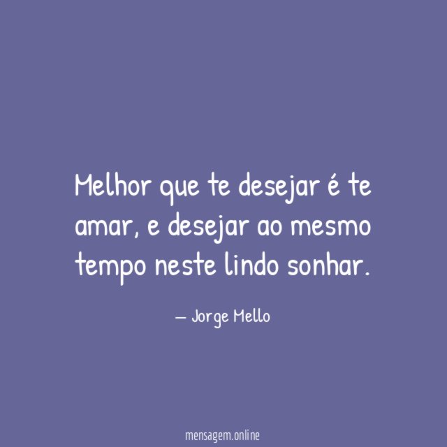 Melhor que te desejar é te amar