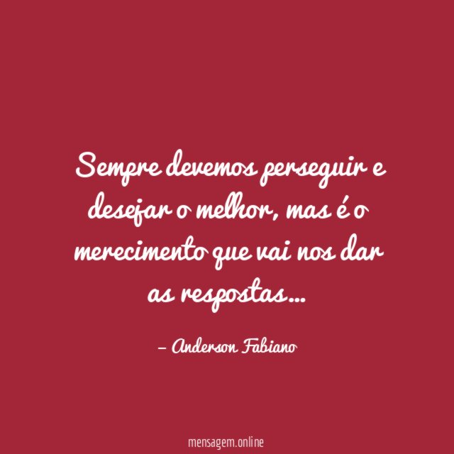 Sempre devemos perseguir e desejar o melhor
