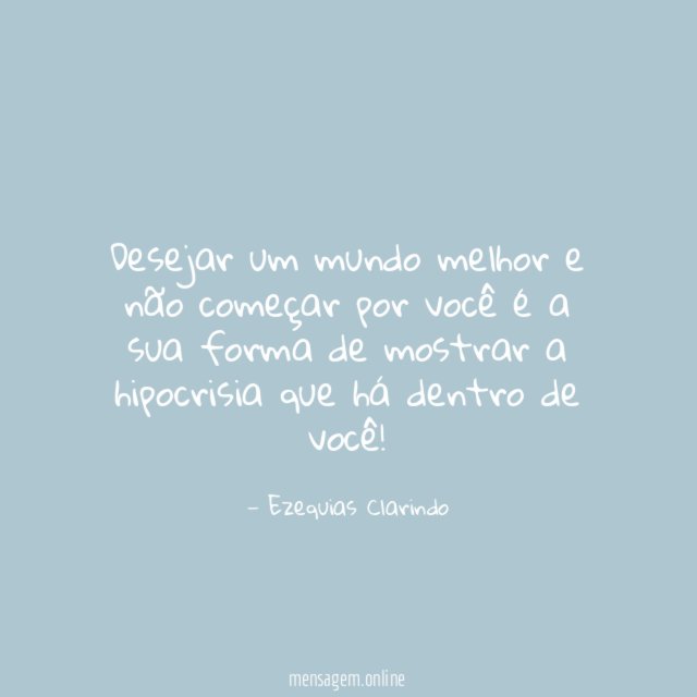 Desejar um mundo melhor e não começar por