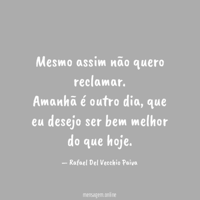 Mesmo assim não quero reclamar