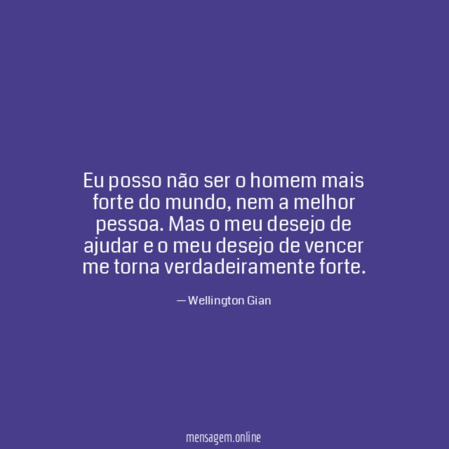 Eu posso não ser o homem mais forte do mundo