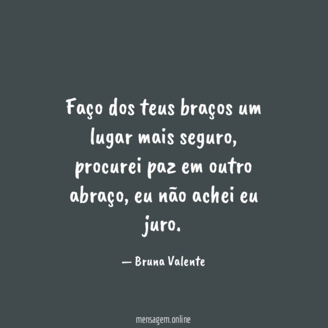 Faço dos teus braços um lugar mais seguro