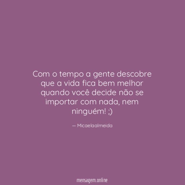 Com o tempo a gente descobre que a