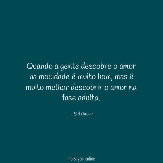 Quando a gente descobre o amor na mocidade é muito bom