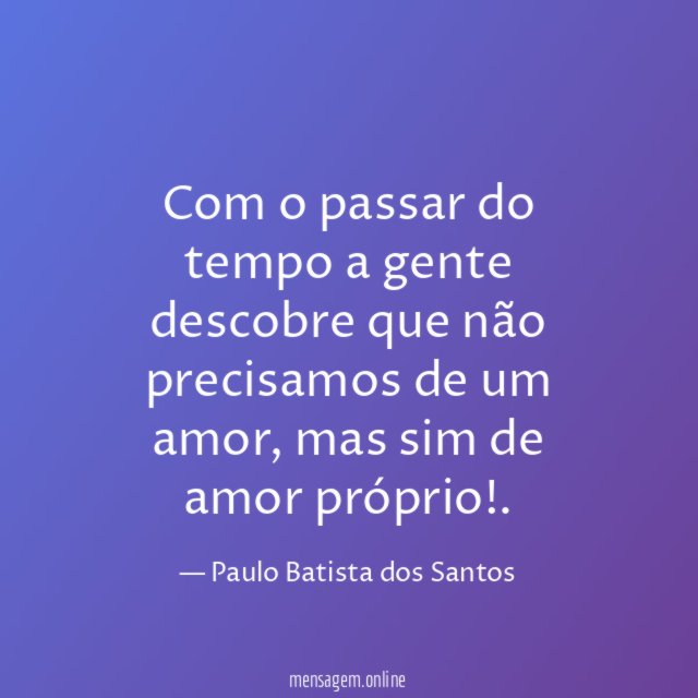Com o passar do tempo a gente descobre