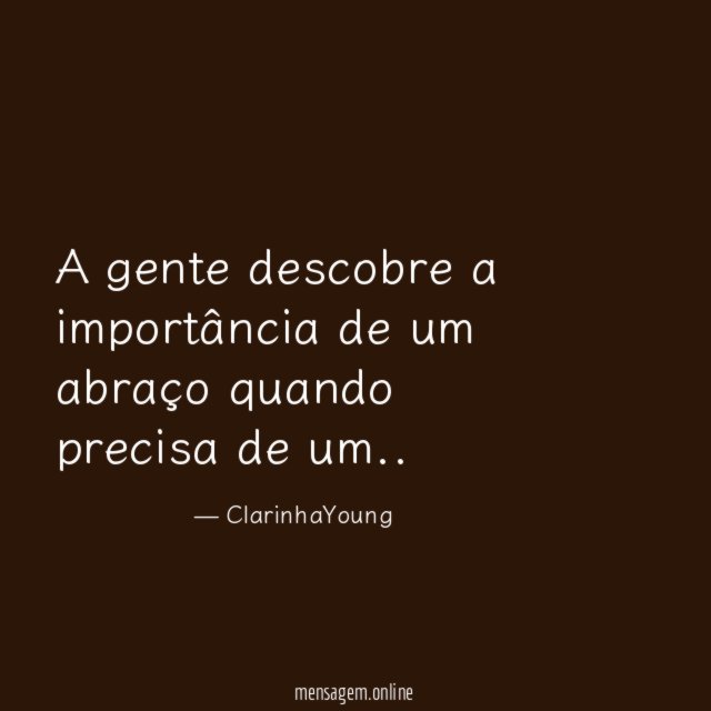 A gente descobre a importância de um abraço