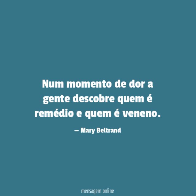 Num momento de dor a gente descobre quem