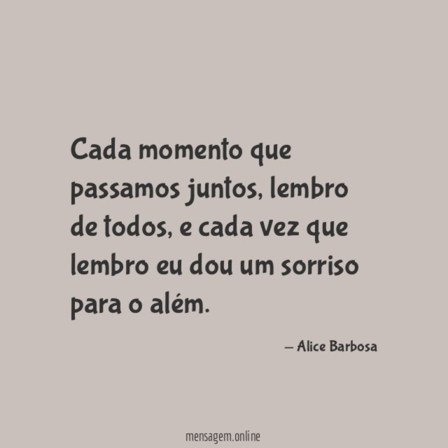 Cada momento que passamos juntos