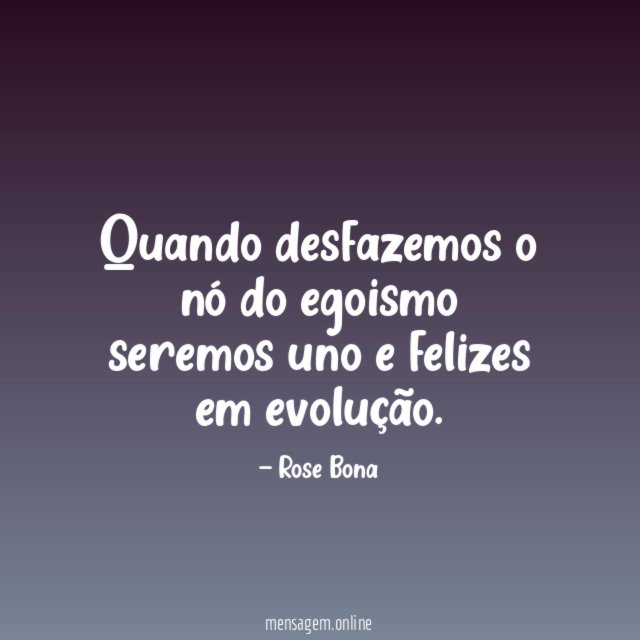 Quando desfazemos o nó do egoismo seremos uno