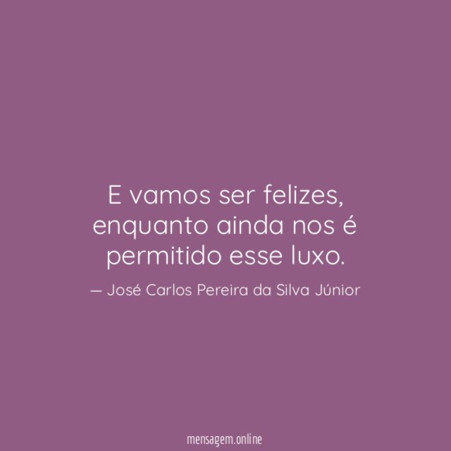 E vamos ser felizes
