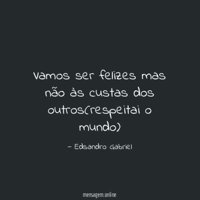 Vamos ser felizes mas não às custas dos
