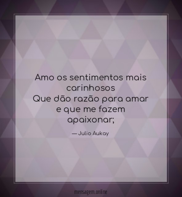 Amo os sentimentos mais carinhosos Que dão razão para