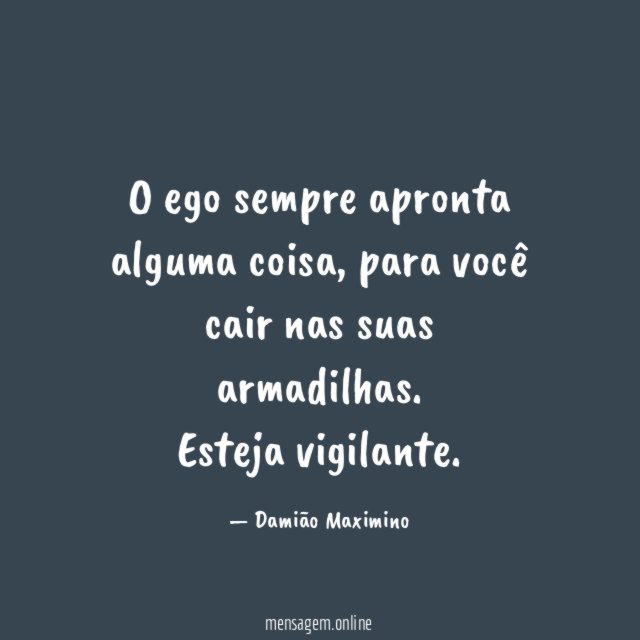 O ego sempre apronta alguma coisa