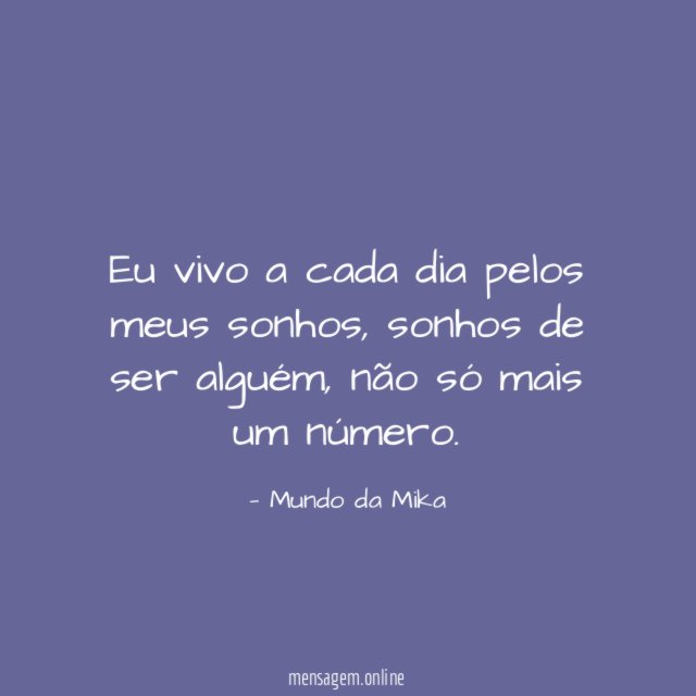 Eu vivo a cada dia pelos meus sonhos