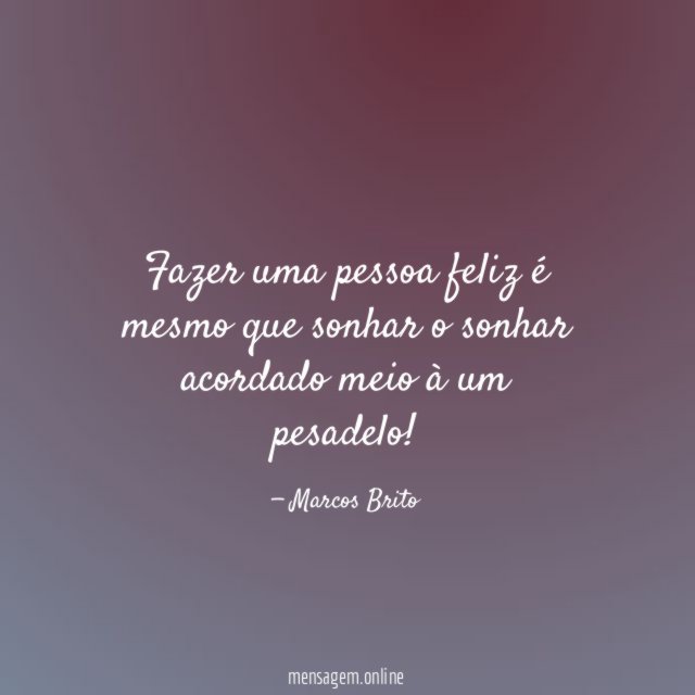 Fazer uma pessoa feliz é mesmo que sonhar