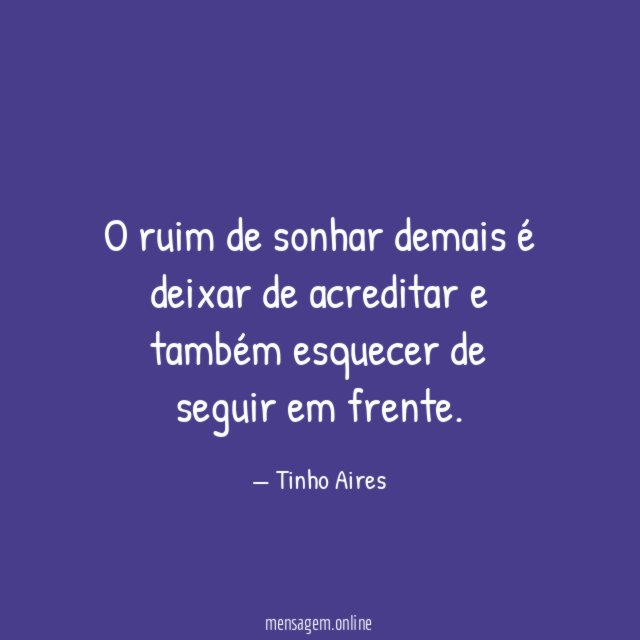 O ruim de sonhar demais é deixar de