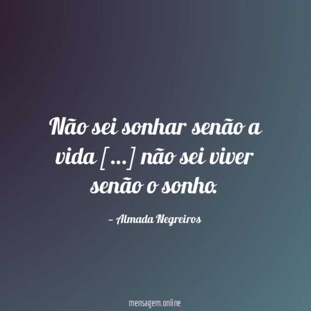 Não sei sonhar senão a vida [