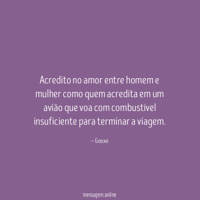 Acredito no amor entre homem e mulher como