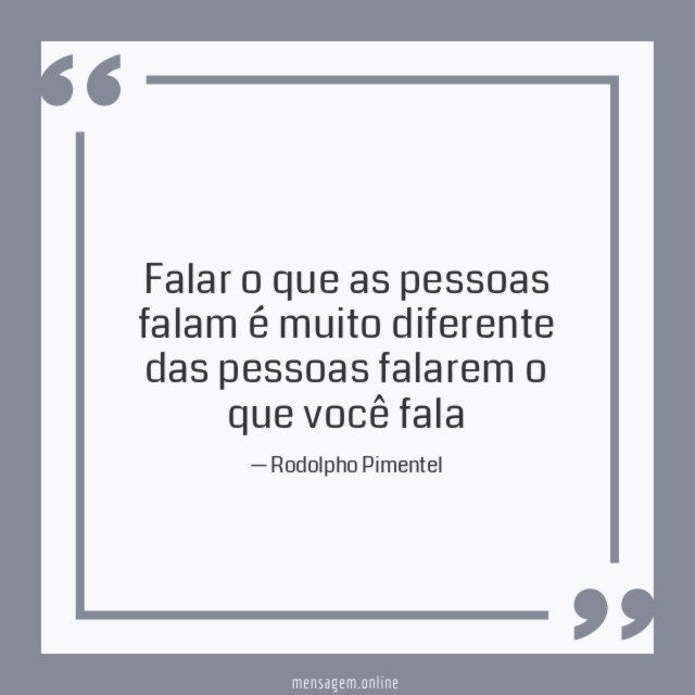 Falar o que as pessoas falam é muito