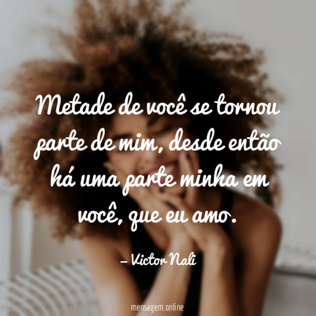 Metade de você se tornou parte de mim
