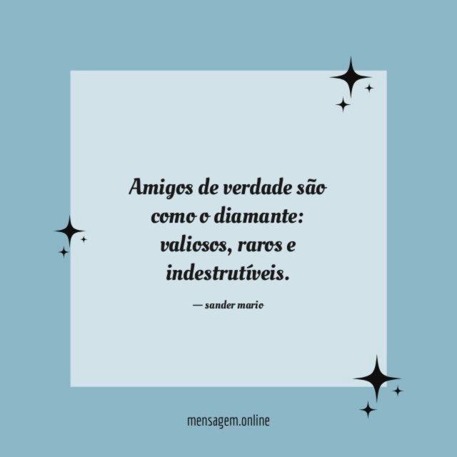 Amigos de verdade são como o diamante