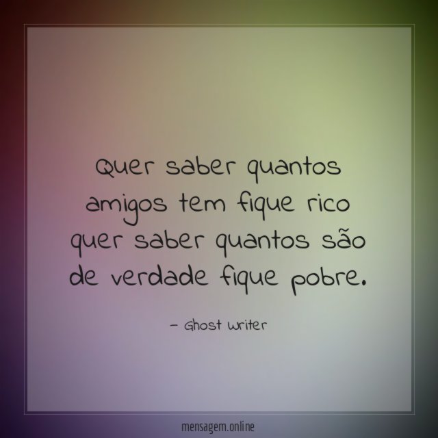 Quer saber quantos amigos tem fique rico quer